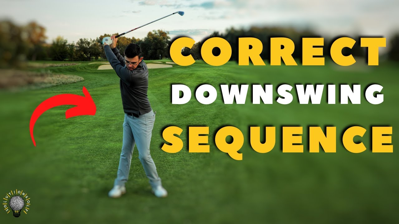 Correct DOWNSWING SEQUENCE