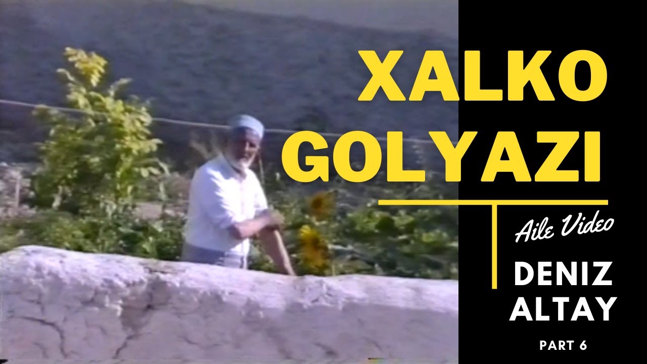 AILE VIDEO - PART 6// XALKO GOLYAZI // Deniz Altay 