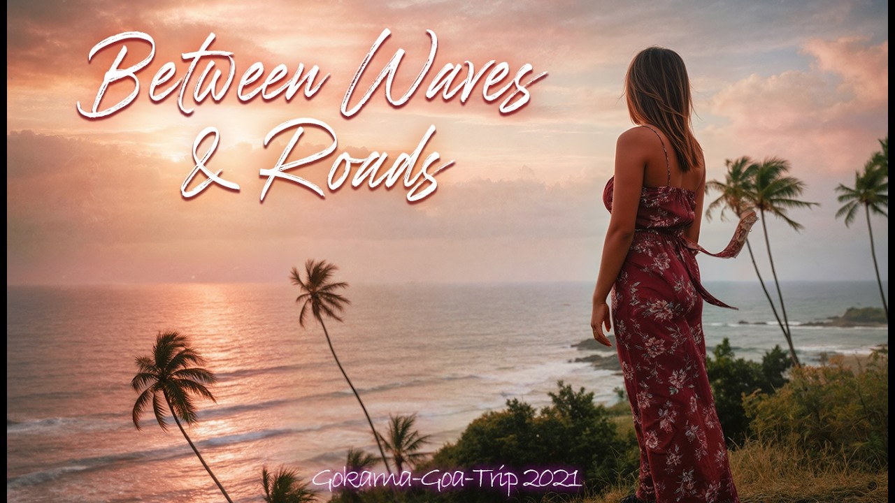 Between Waves & Roads | Gokarna-Goa-Trip 2021 Travel video song