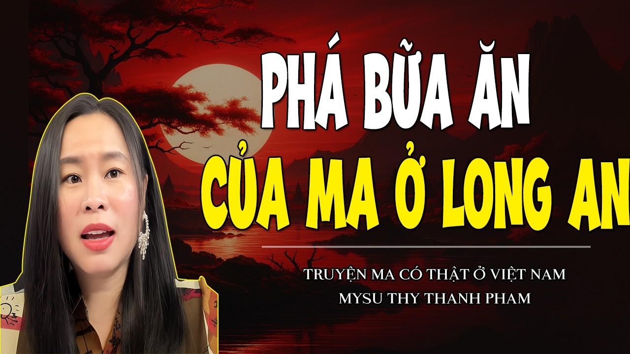 Chuyện Ma Miền Tây :PHÁ BỮA ĂN CỦA MA Ở LONG AN - MC THY THANH PHAM