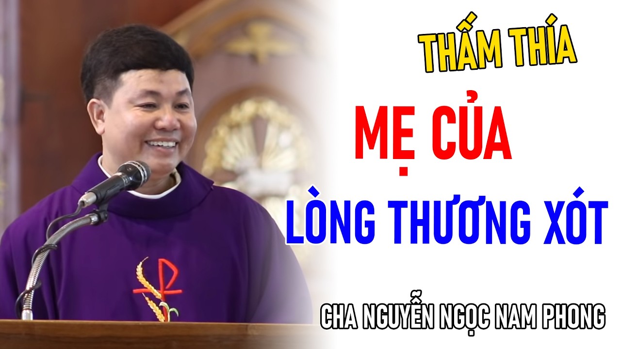 TIN MỚI! CHA NGUYỄN NGỌC NAM PHONG CHIA SẺ MẸ CỦA LÒNG THƯƠNG XÓT