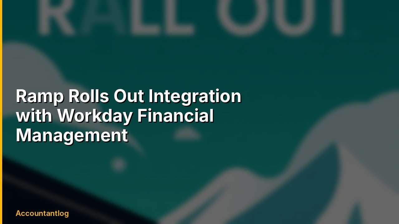Ramp Rolls Out Integration with Workday Financial Management | Everything You Need to Know