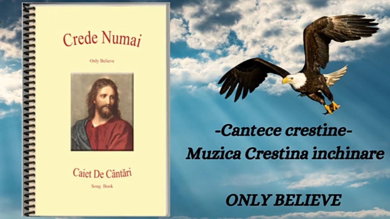 Crede Numai - Caiet de cantari - Only Believe - Cantece crestine - Muzica Crestina inchinare