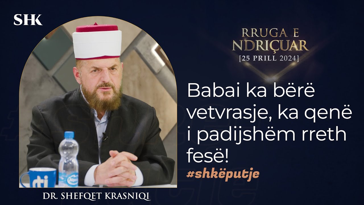 Babai ka bërë vetvrasje, ka qenë i padijshëm rreth fesë! - Dr. Shefqet Krasniqi