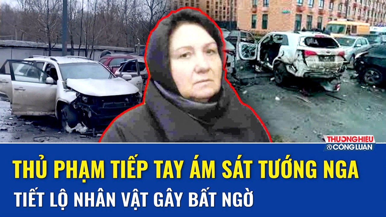 Đằng sau vụ ám sát rúng động: Tiết lộ thủ phạm tiếp tay âm mưu ám sát “bộ não tình báo” Nga | THCL