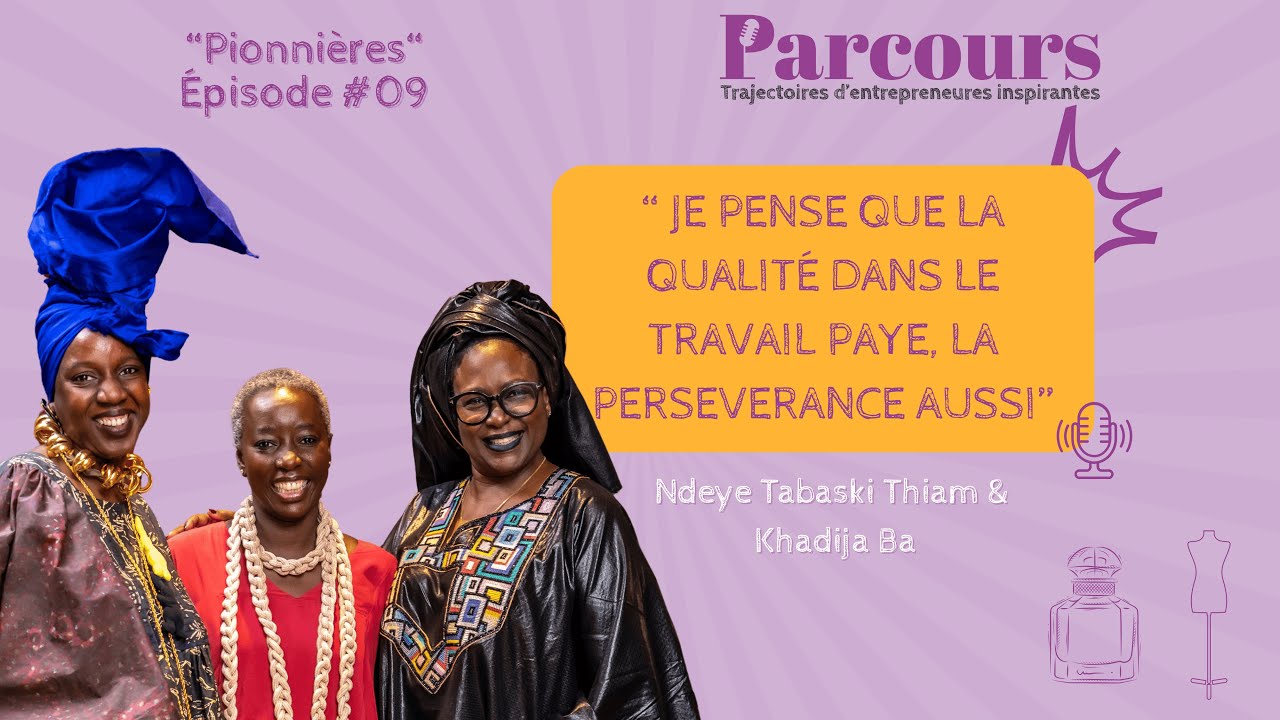 PARCOURS – #EP 09 Pionnières -  Ndeye Tabaski Thiam (La Villa Racine) & Khadija Ba (L'Artisane)