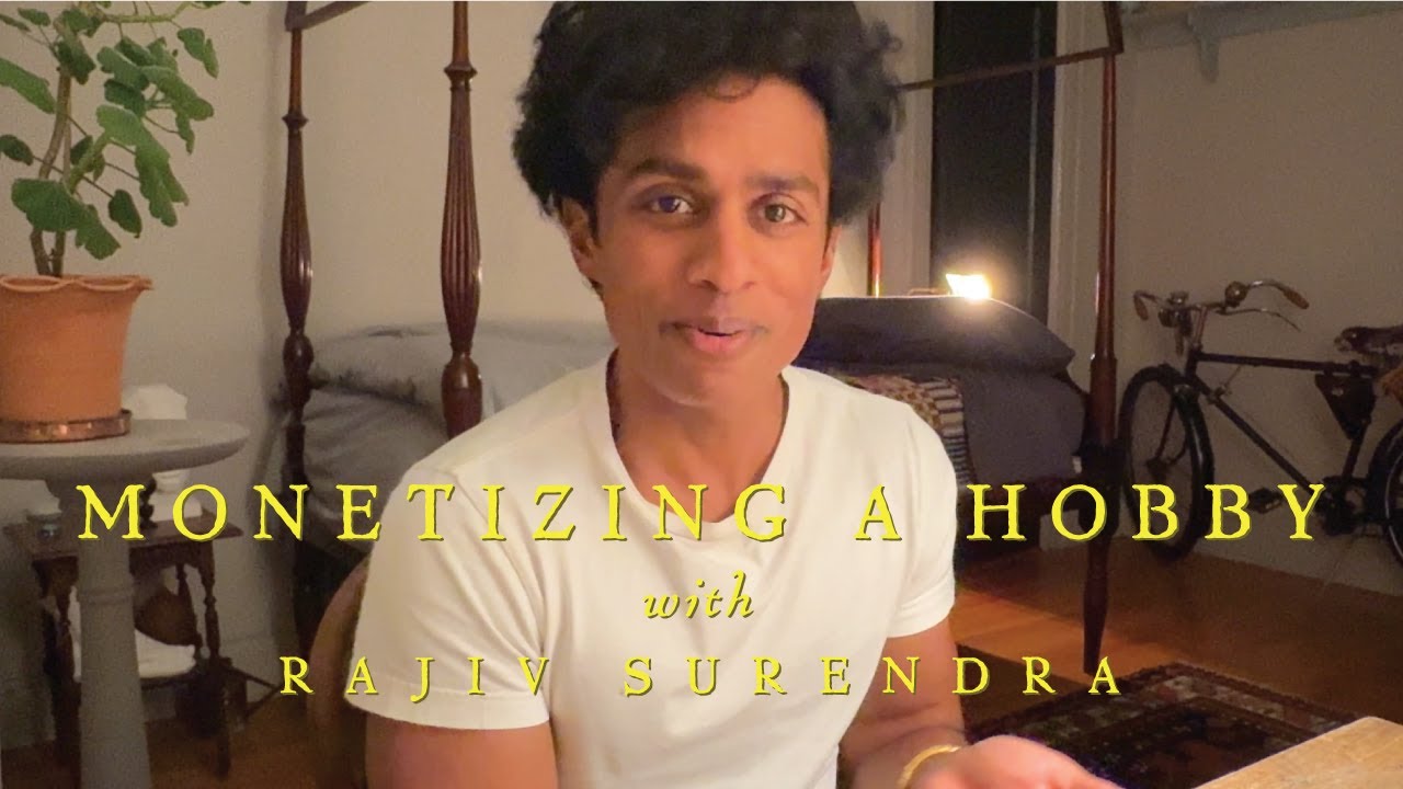 MONETIZING YOUR HOBBIES, ADVICE with Rajiv Surendra