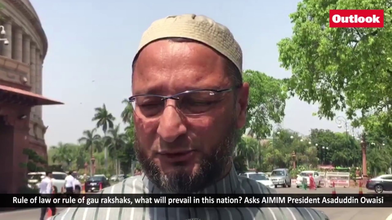 Rule of law or rule of gau rakshaks, what will prevail in this nation? : Asaduddin Owaisi