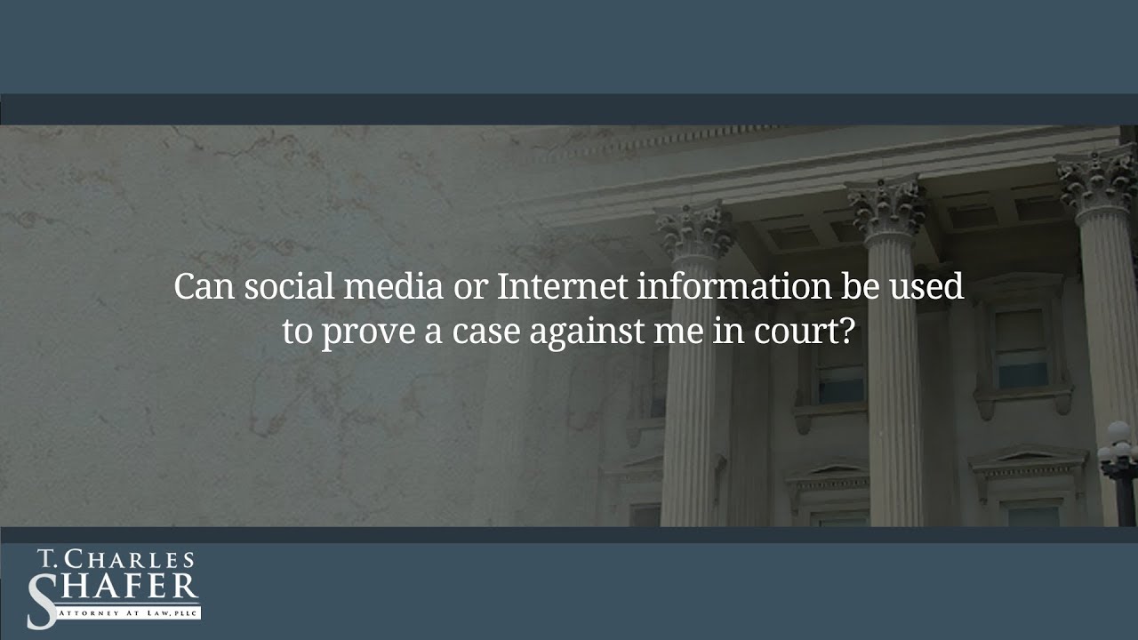 Can social media or Internet information be used to prove a case against me in court?