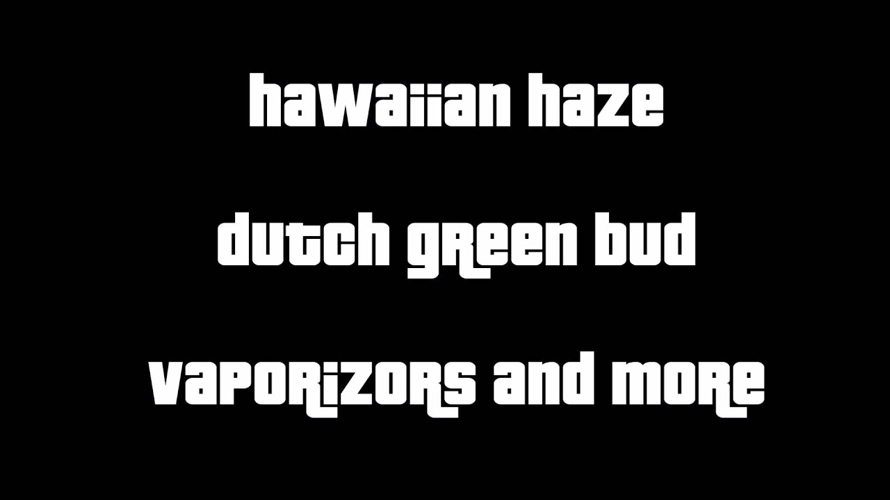 Legal Buds | Hawaiian Haze, Dutch Green Bud, Vaporizors 'n' More!