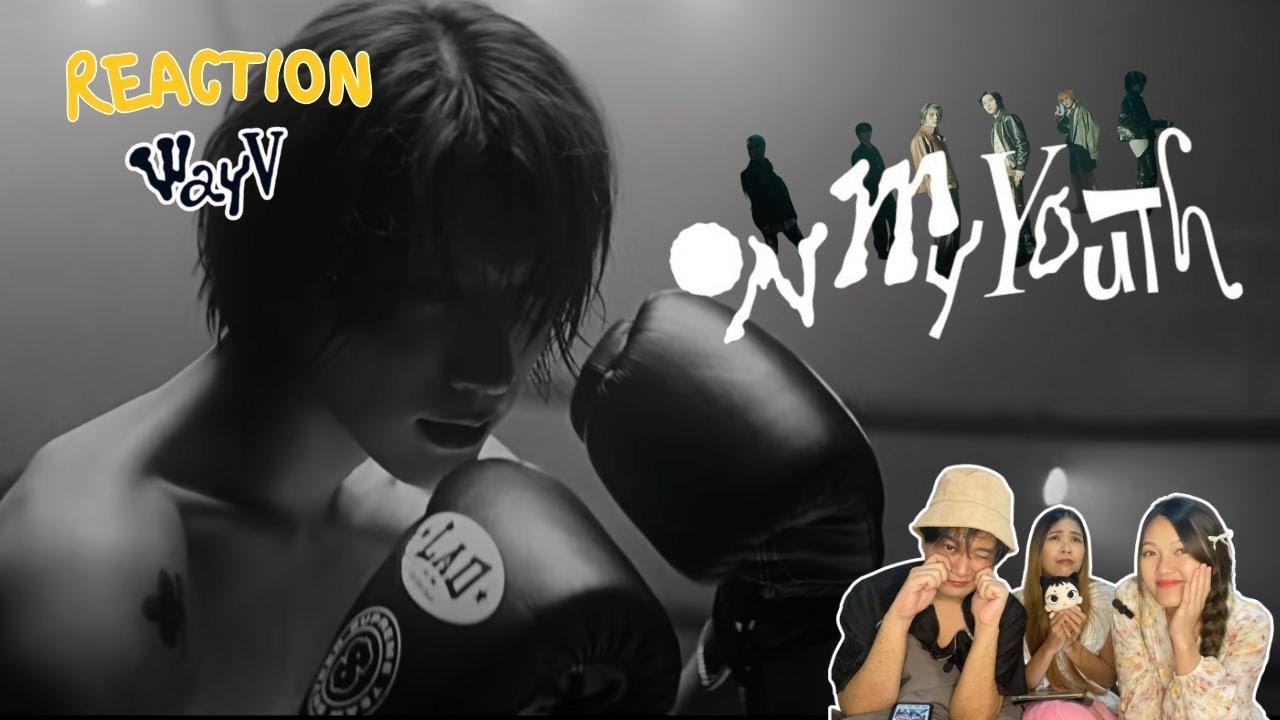 REACTION | WayV : 'On My Youth ' MV หล่อมาก! ถึงกับเสียอาการกันเลยทีเดียว !