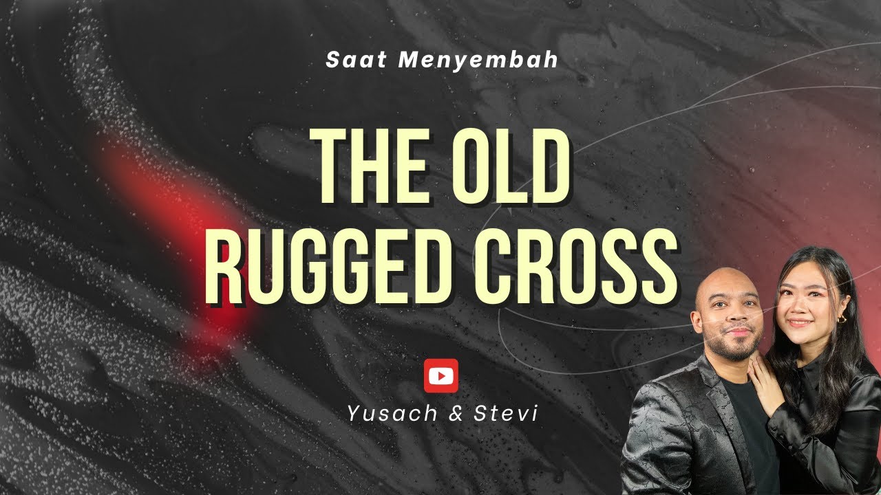 THE OLD RUGGED CROSS (Yusach & Stevi) 