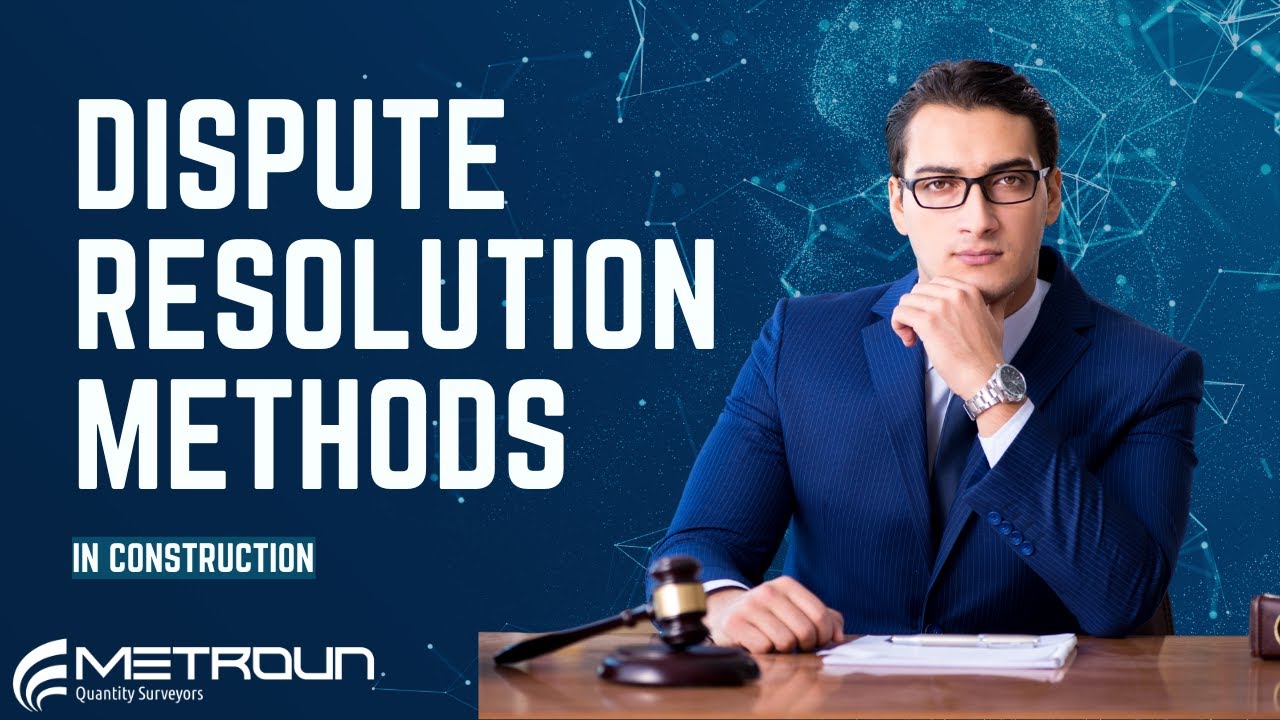 Dispute Resolution Methods - Construction