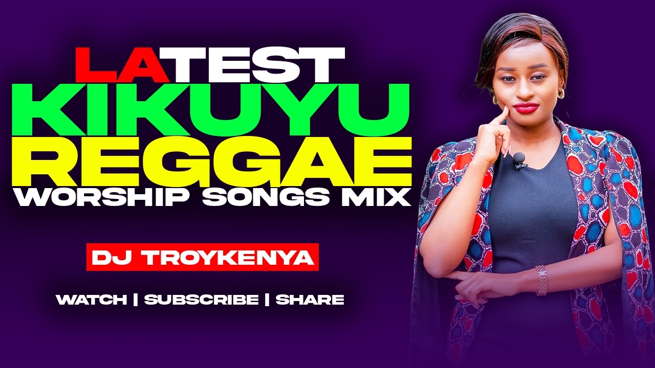 LATEST KIKUYU GOSPEL REGGAE WORSHIP MIX 2026 | BEST KIKUYU GOSPEL REGGAE SONGS | DJ TROY KENYA