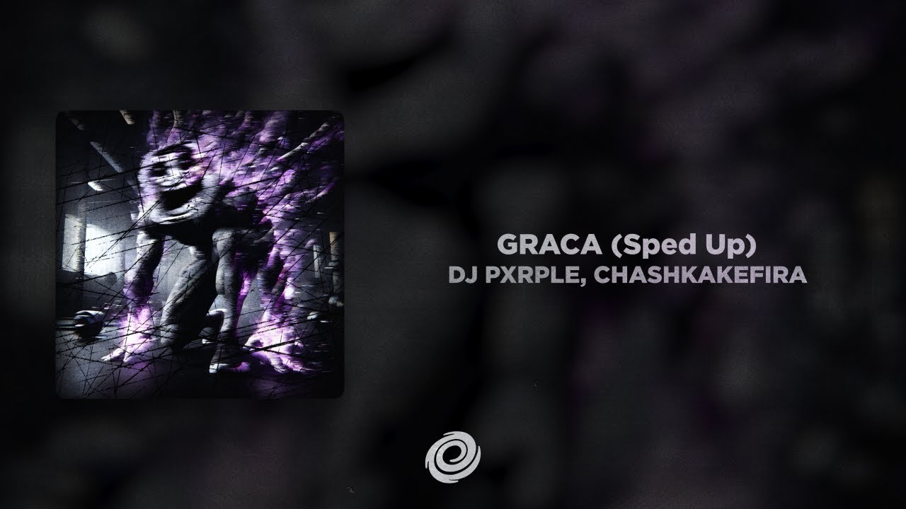 DJ PXRPLE, CHASHKAKEFIRA - GRACA (Sped Up)