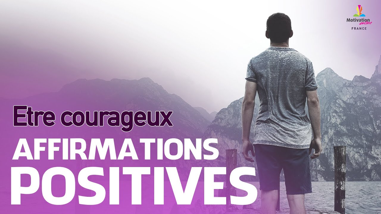 ETRE COURAGEUX - Affirmations positives | Motivation Online FRANCE