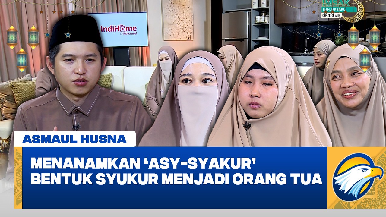 [FULL] ASMAUL HUSNA - 'ASY SYAKUR'BENTUK SYUKUR MENJADI ORANG TUA