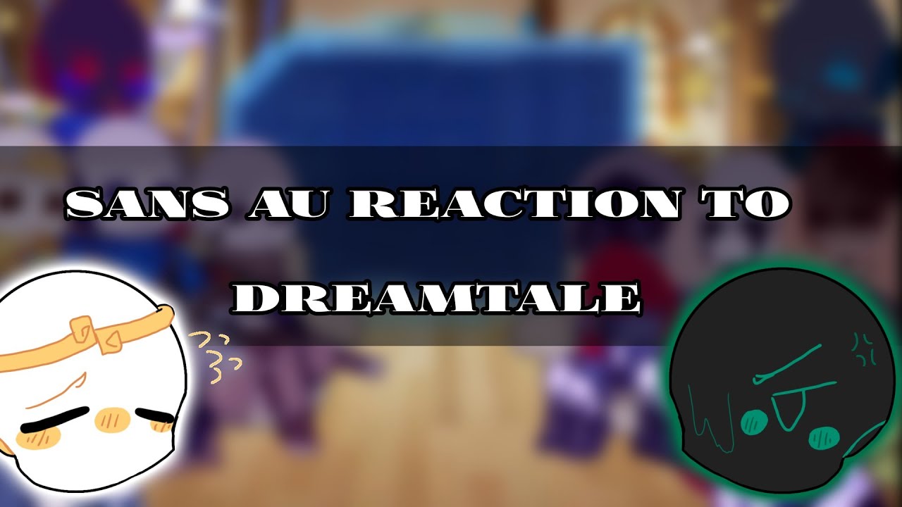 Sans AU reacts to Dreamtale