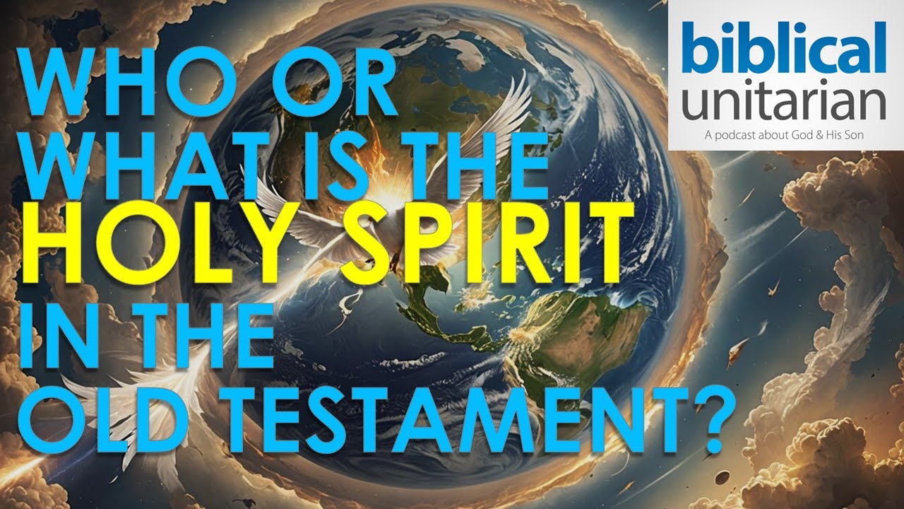 077 - Who or What is the Holy Spirit in the Old Testament? | Biblical Unitarian Podcast