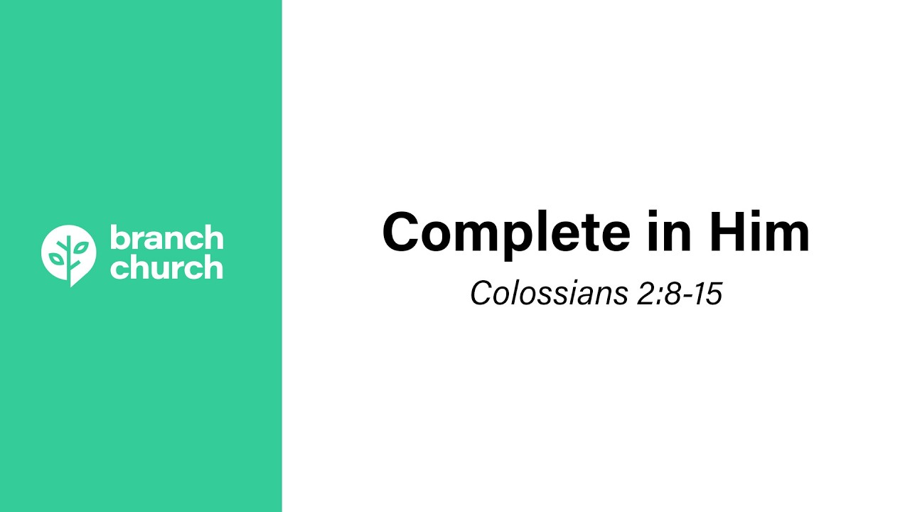 Complete in Him - Colossians 2:8-15
