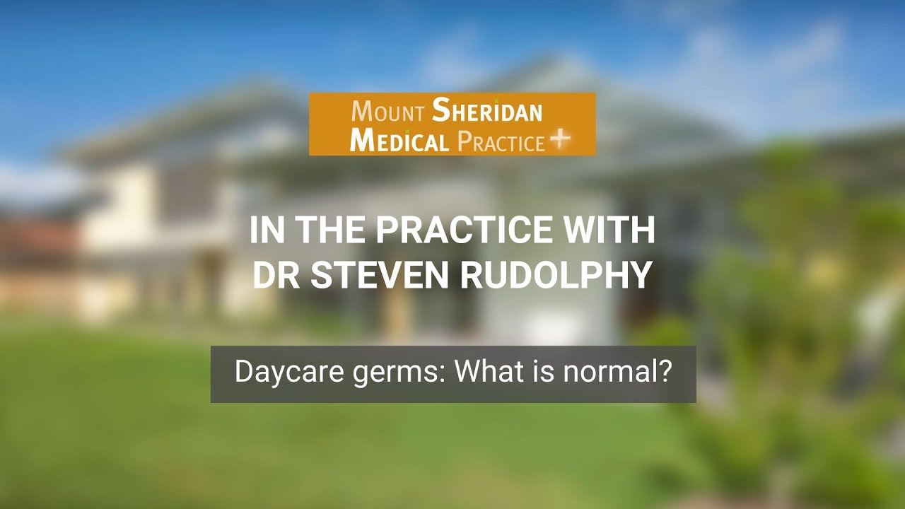 Daycare Germs and Illnesses: What Is Normal?  - Mount Sheridan Medical Practice