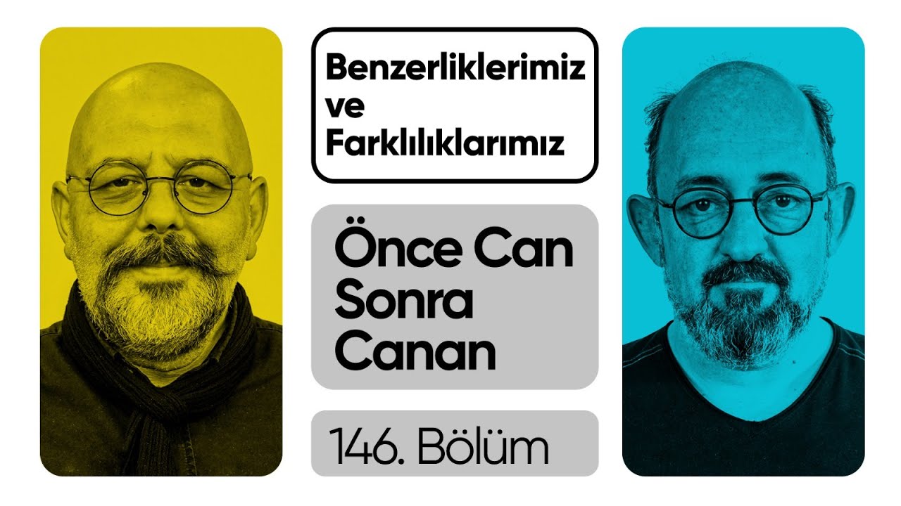 Bu Kadar Benzerken Neden Farklılıklarımıza Odaklanıyoruz? | Önce CAN Sonra CANAN | 146.Bölüm