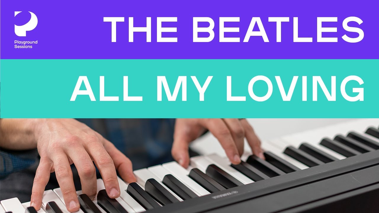 How to play 'All My Loving' by The Beatles on the piano -- Playground Sessions