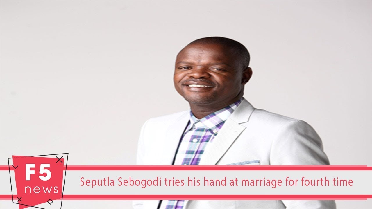 Seputla Sebogodi tries his hand at marriage for fourth time