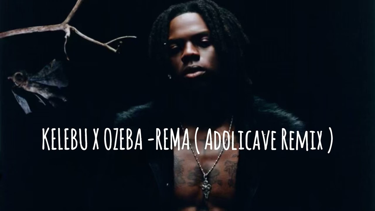 KELEBU X OZEBA - REMA ( ADOLICAVE REMIX )