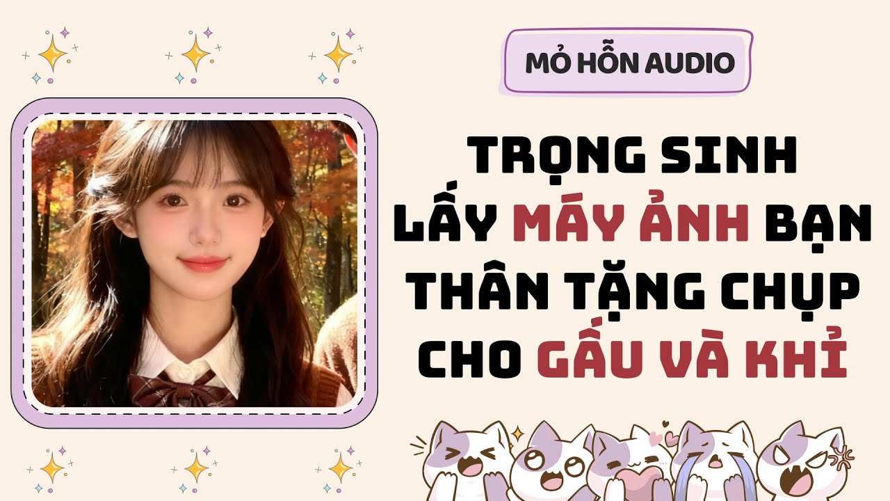 Full audio | Trọng sinh lấy máy ảnh bạn thân tặng chụp cho gấu và khỉ | Mỏ Hỗn Audio #truyenaudio 
