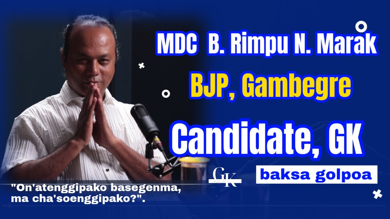 Candidate-ko Ma'sie Ra'chengbo - Bernard Rimpu N. Marak.