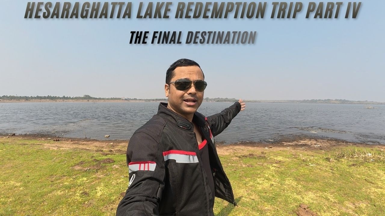 Hesaraghatta Lake Redemption Trip Part IV