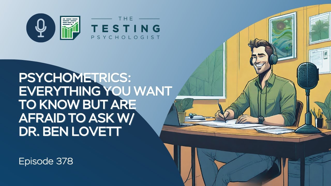 378. Psychometrics: Everything You Want to Know But Are Afraid to Ask w/ Dr. Ben Lovett