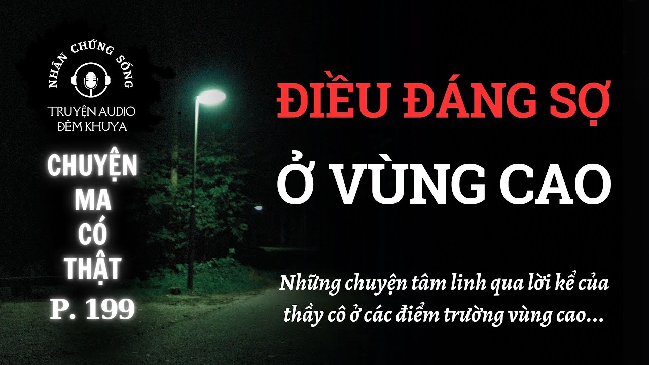Nhân chứng sống #199: Chuyện ma ở những ngôi trường vùng xa #chuyenma #chuyenkinhdi