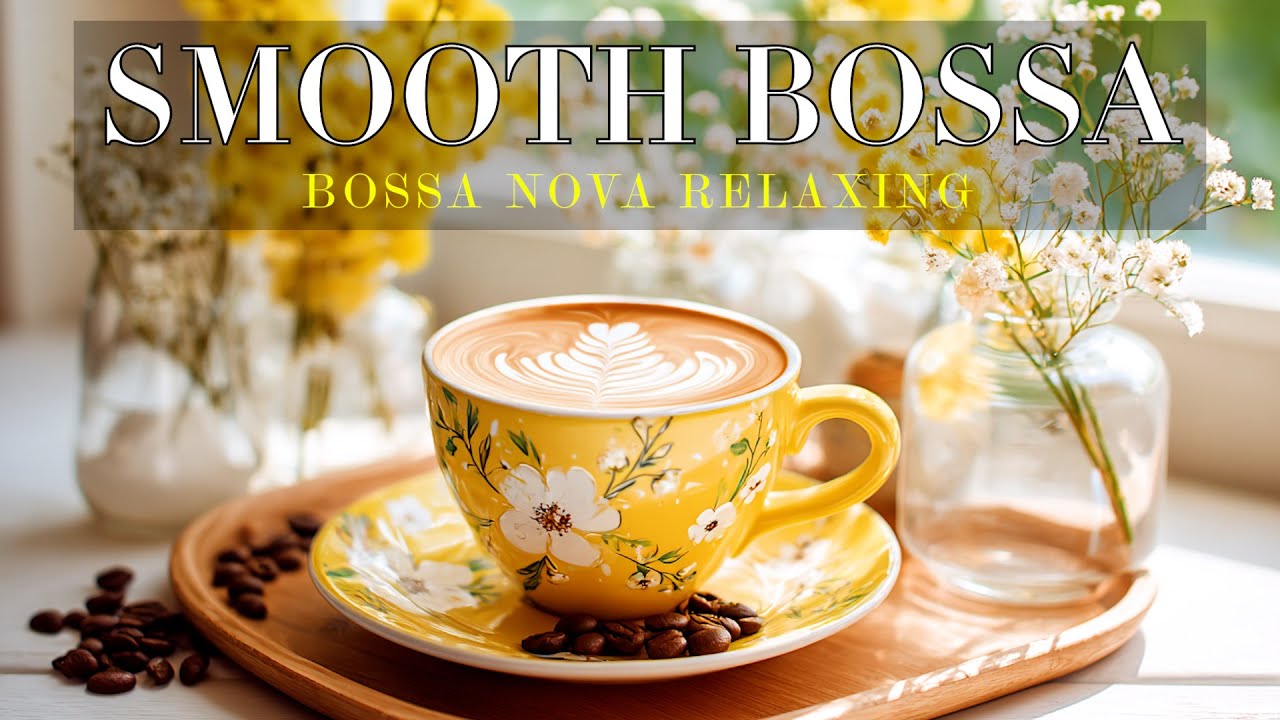 Smooth Bossa Nova Jazz 🌼 Gentle Coffee Music for a Calm Spring Morning