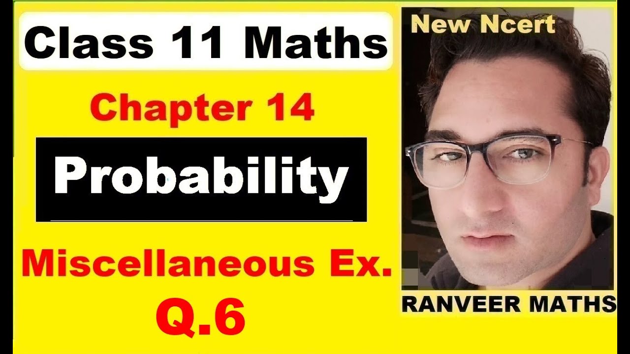 Class 11 Maths - Chapter 14 Miscell. Ex. Q.6 | Probability | New Ncert | Ranveer Maths 11