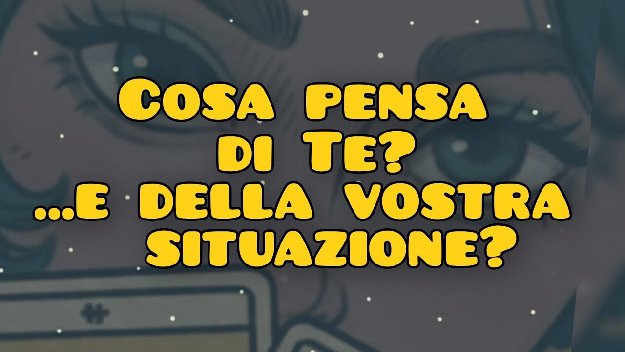Cosa pensa di Te?✨...e della vostra situazione?✨