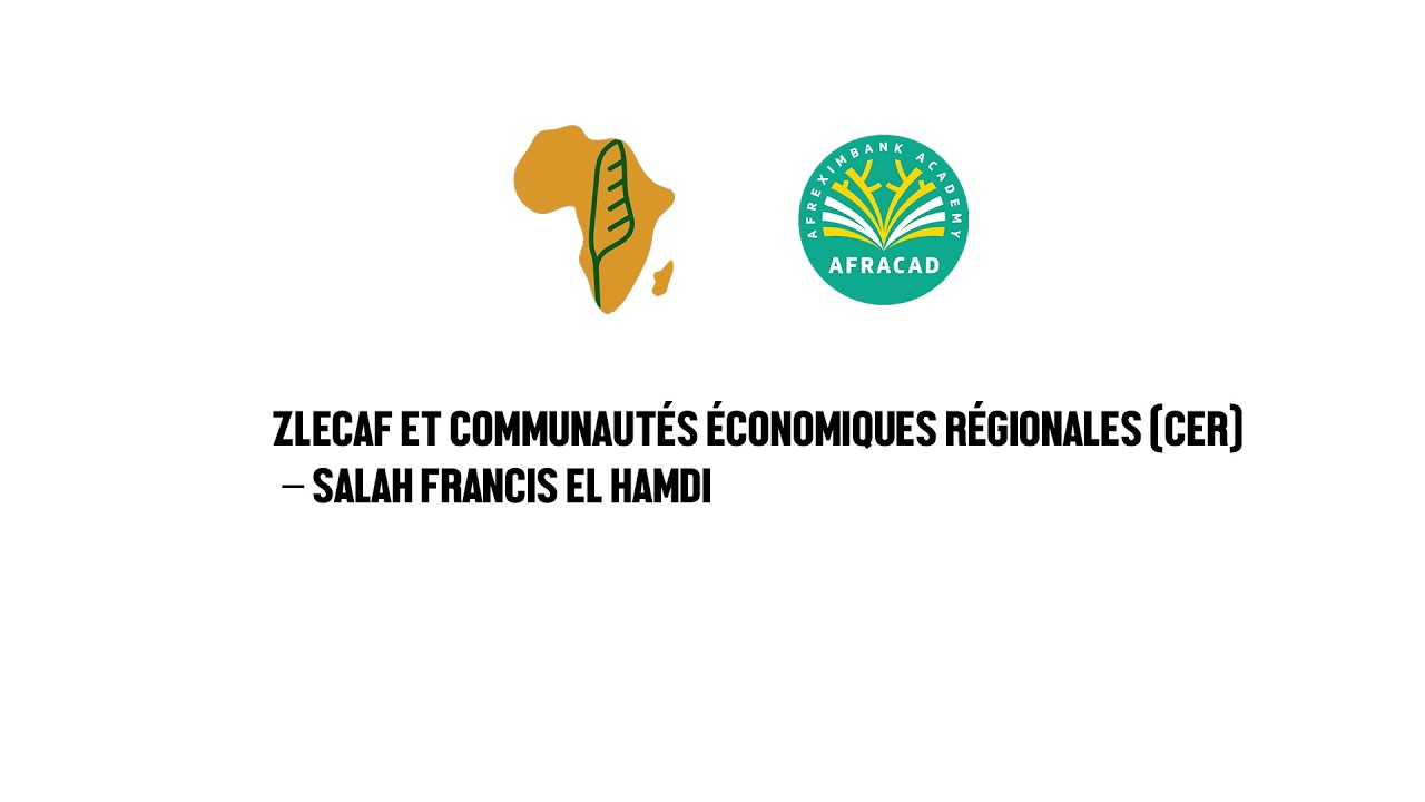 🔴 ZLECAf et Communaut&eacute;s &eacute;conomiques r&eacute;gionales (CER) &ndash; Salah Francis El Hamdi