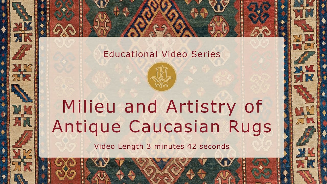 Milieu and Artistry of Antique Caucasian Rugs