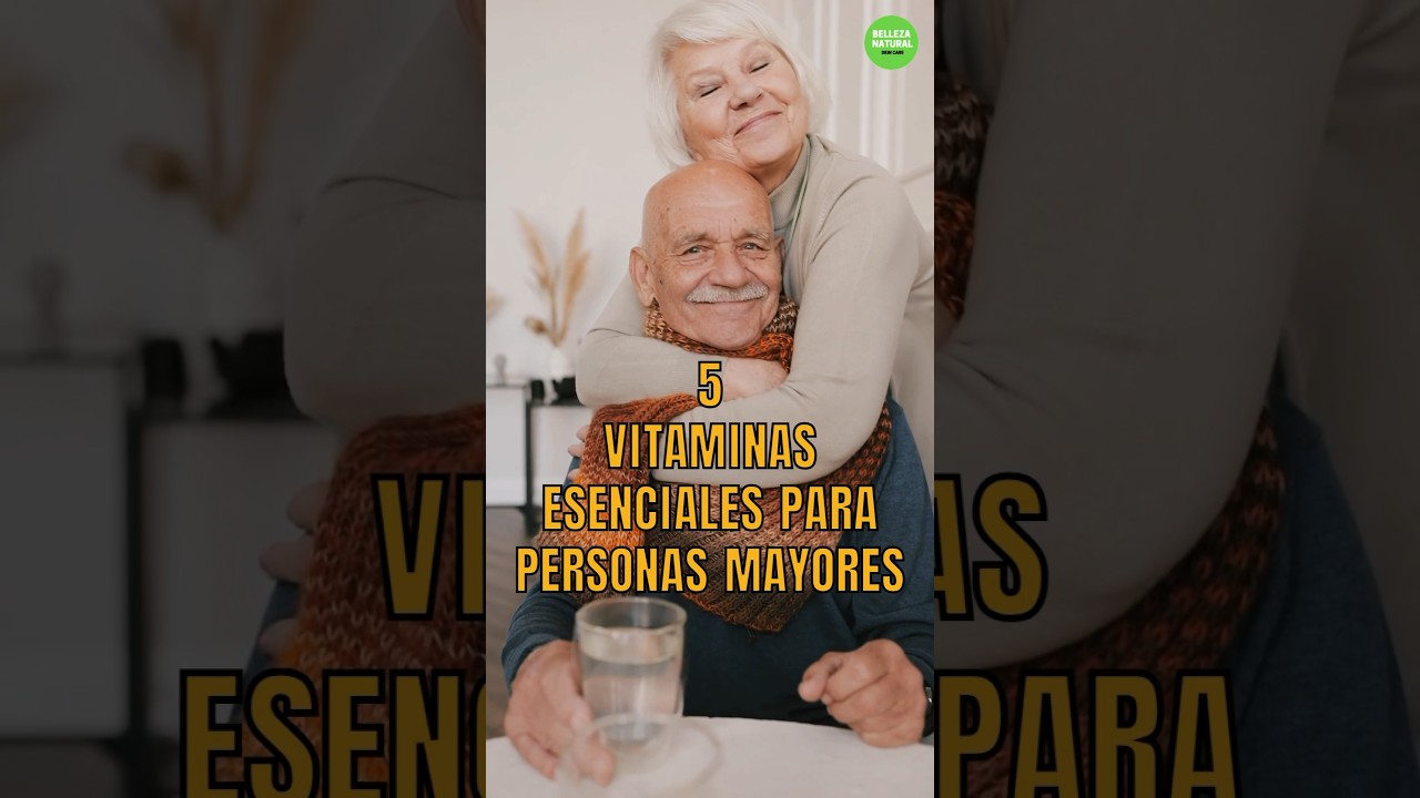 5 Vitaminas esenciales para personas mayores 