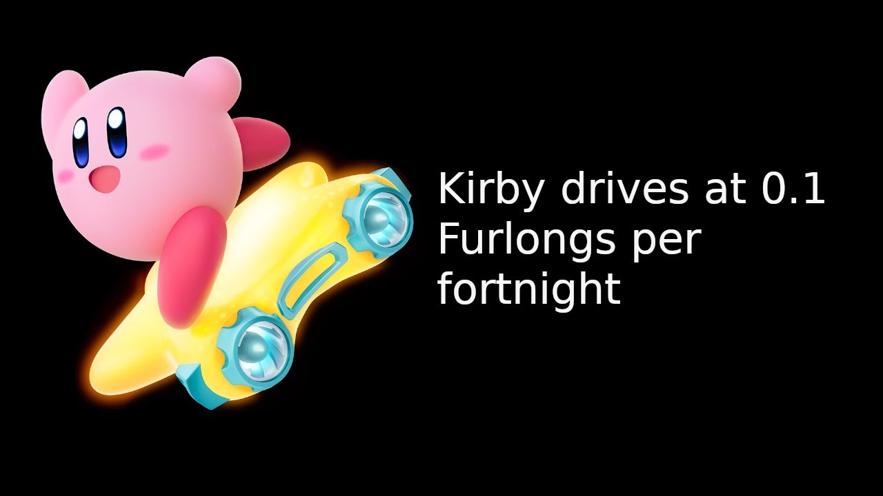 Kirby Drives At 0 1 Furlongs Per Fortnight