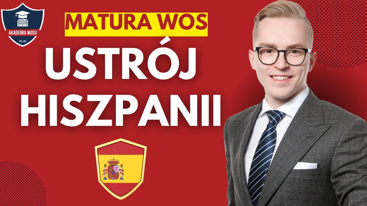 Ustr&oacute;j Hiszpanii. Matura z WOS-u (kurs maturalny, Akademia WOS-u)