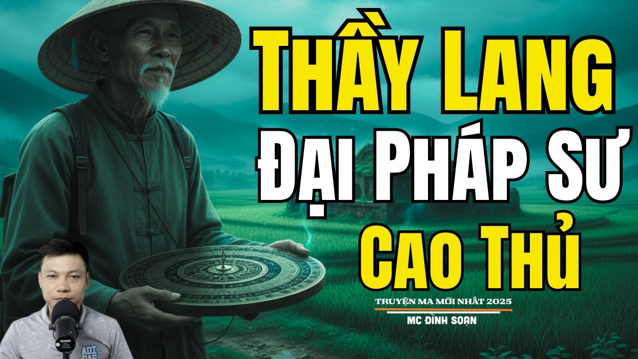 THẦY LANG ĐẠI PHÁP SƯ CAO THỦ | Truyện Ma Đình Soạn - Chuyện Ma kinh dị Mới Nhất