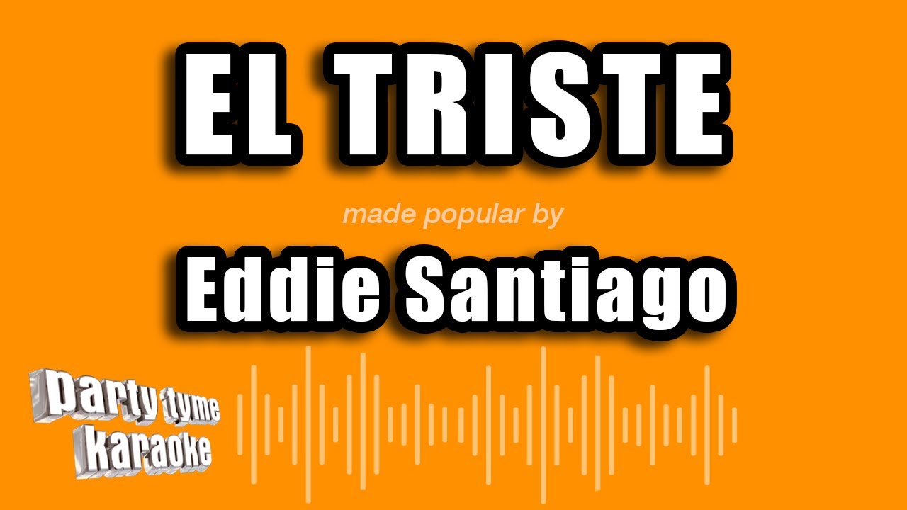Eddie Santiago - El Triste (Versión Karaoke)