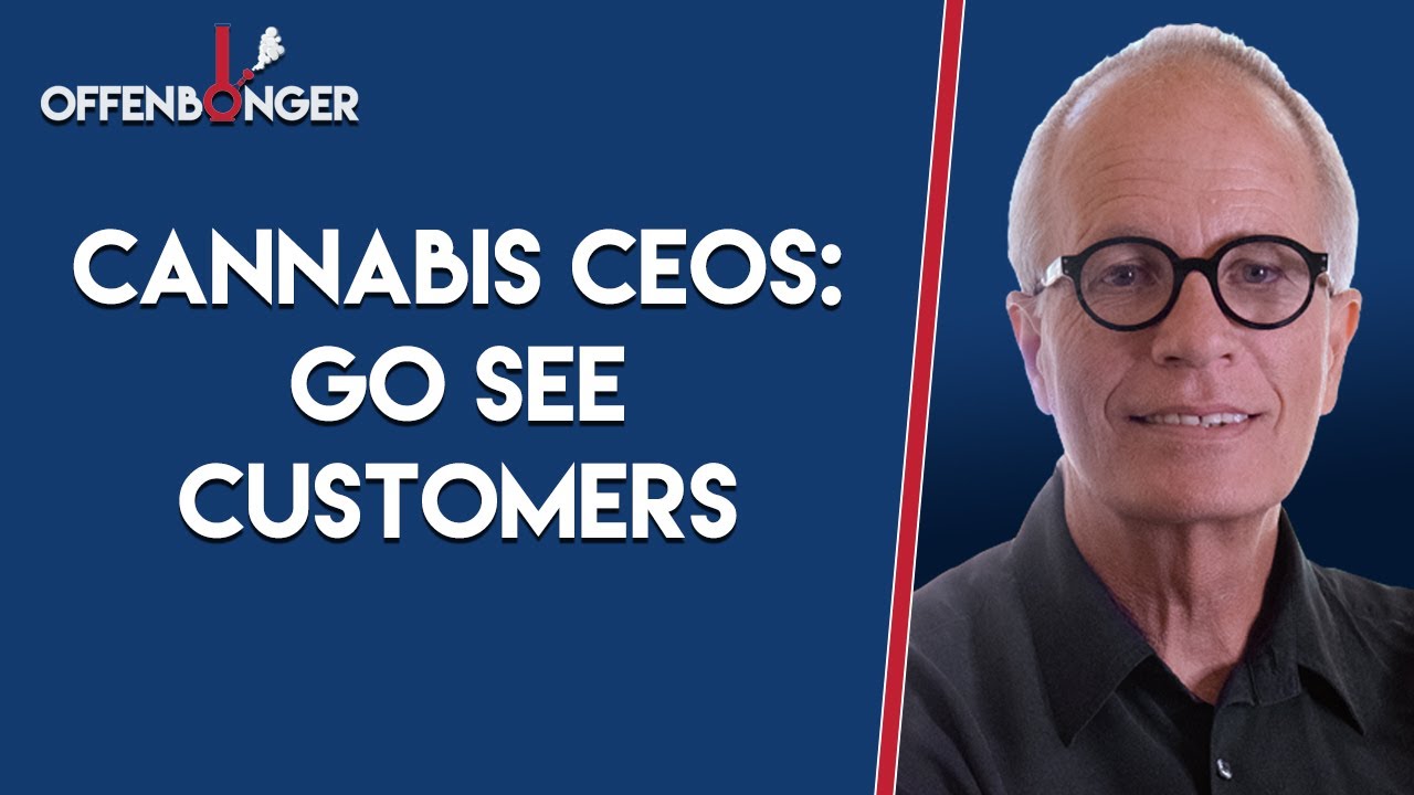 Cannabis CEOs: Go See Customers