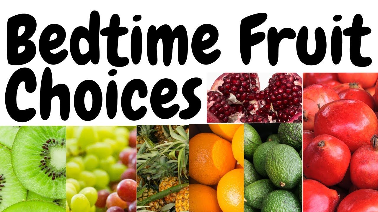 What Are the Right Fruits to Consume Before Bedtime?