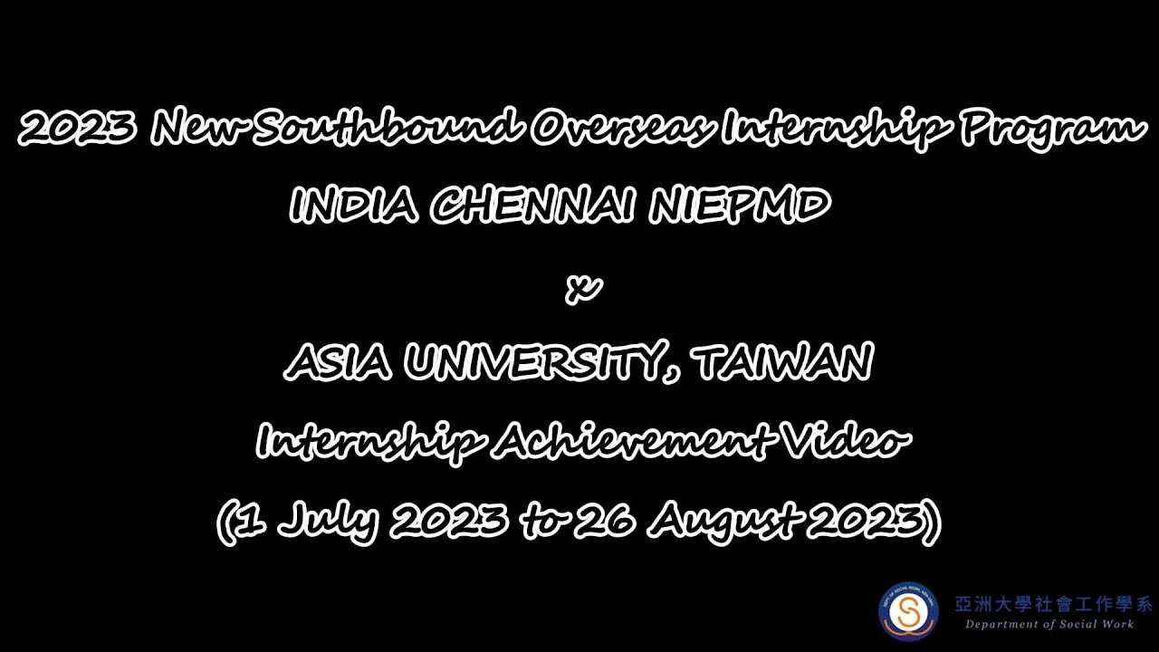 2023 INDIA CHENNAI NIEPMD x ASIA UNIVERSITY, TAIWAN Internship Achievement Video