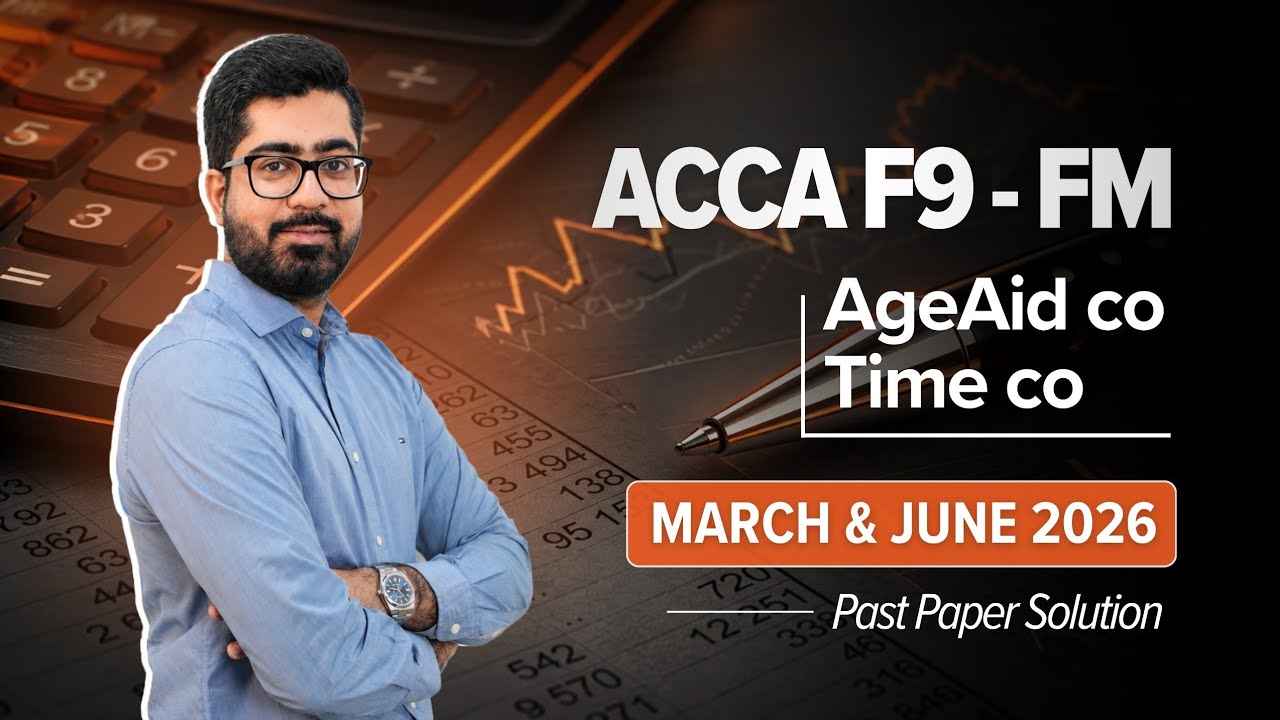 ACCA F9/FM (AgeAid Co, Time Co) March - June 2026 Past Paper Solution
