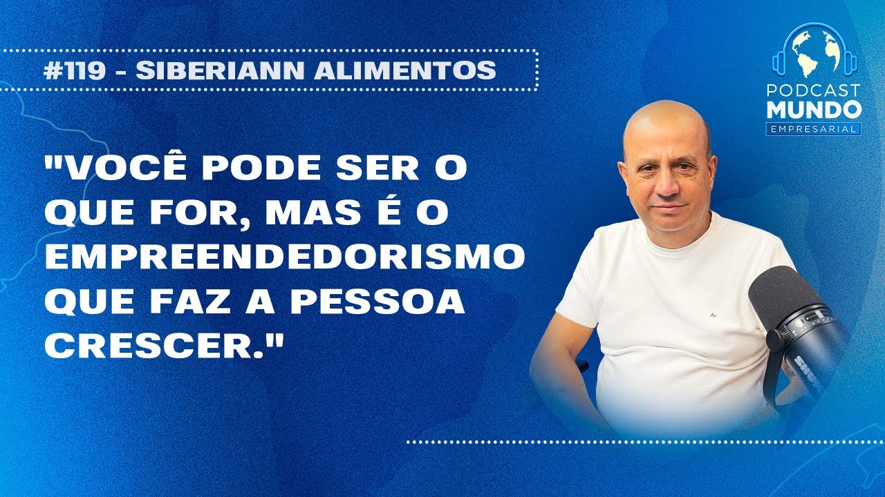 O PODER DO EMPREENDENDORISMO - SIBERIANN ALIMENTOS - PODCAST MUNDO EMPRESARIAL