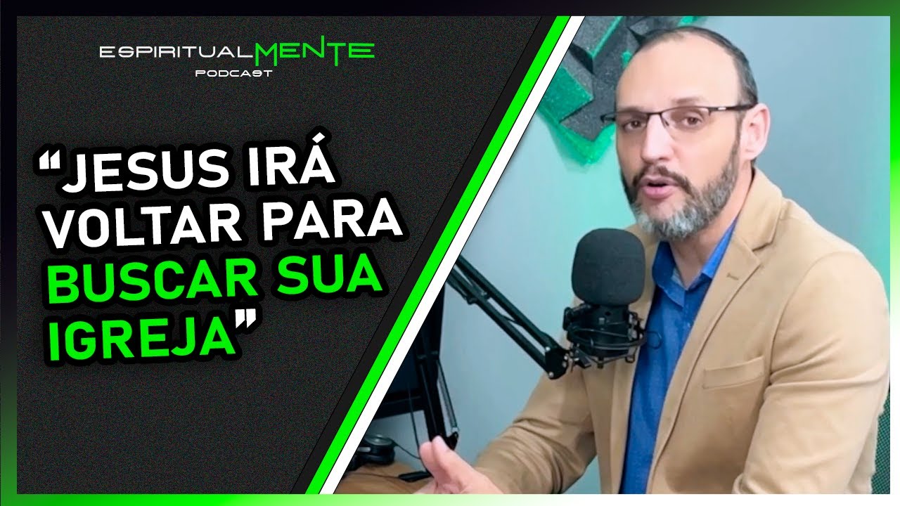 Tarles Elias explica como ser&aacute; o ARREBATAMENTO e a VOLTA de JESUS | EspiritualMENTE Podcast